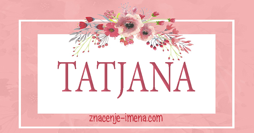 Značenje imena Tatjana